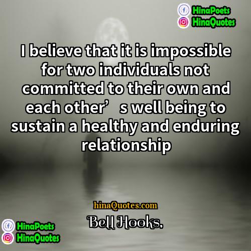 bell hooks Quotes | I believe that it is impossible for